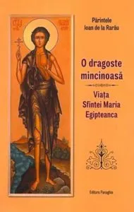 O dragoste mincinoasa. Viata Mariei Egipteanca de Ioan de la Rarau