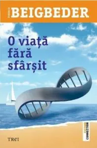 O viata fara sfarsit de Frederic Beigbeder