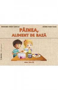 Painea, aliment de baza de Smaranda Maria Cioflica
