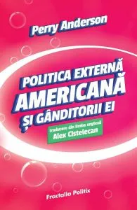 Politica externă americană și gânditorii ei de Perry Anderson