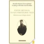 Popor ortodox, tu esti purtatorul vietii de Arhim. Ioanichie Balan