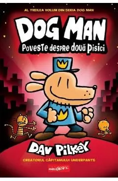 Poveste despre doua pisici. Seria Dog Man Vol. 3 de Dav Pilkey
