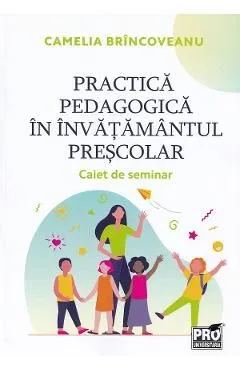 Practica pedagogica in invatamantul prescolar. Caiet de seminar