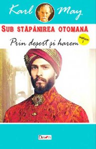 Prin desert si harem (Sub stapanirea otomana vol. I)