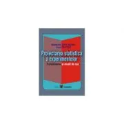 Proiectarea statistica a experimentelor. Fundamente si studii de caz de Viorel Gh. Voda