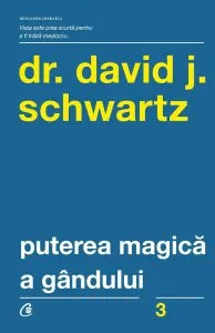 Puterea Magica a gandului. Ed. A IV-a de David J. Schwartz