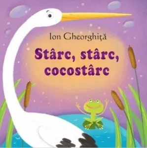 Sa cresti mare! Starc, starc cocostarc de Ion Gheorghita