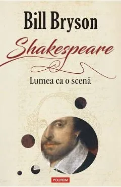 Shakespeare. Lumea ca o scena de Bill Bryson