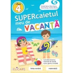 Supercaietul meu de vacanta pentru clasa a 4-a. Limba romana si Matematica de Amalia Epure