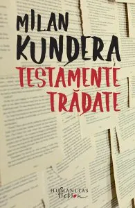 Testamente trădate de Milan Kundera