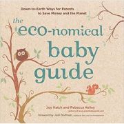 The Eco-nomical Baby Guide. Down-to-Earth Ways for Parents to Save Money and the Planet