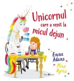 Unicornul care a venit la micul dejun de Emma Adams