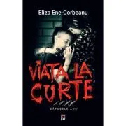 Viata la curte de Eliza Ene-Corbeanu