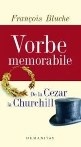 Vorbe memorabile de la Cezar la Churchill de Francois Bluche