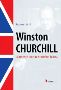 Winston Churchill. Momente care au schimbat lumea