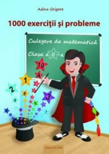 1000 exercitii si probleme, culegere de matematica, clasa a II-a de Adina Grigore