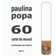 60. Carte de munca, antologie de autor de Paulina Popa