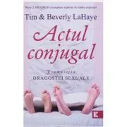 Actul conjugal. Frumusetea dragostei sexuale de Tim LaHaye
