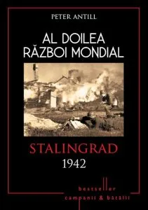 Al Doilea Razboi Mondial. Stalingrad 1942 de Peter Antill
