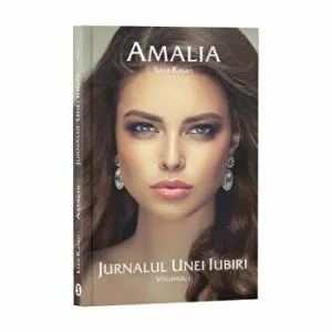 Amalia - Jurnalul unei iubiri. Volumul I de Liza Karan