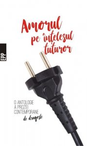 Amorul pe intelesul tuturor - Antologia prozei contemporane de dragoste