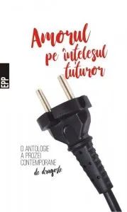 Amorul pe intelesul tuturor - Antologia prozei contemporane de dragoste de Cosmin Perta