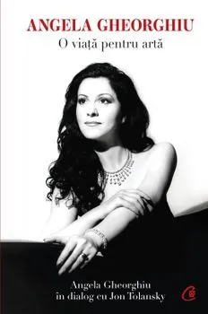 Angela Gheorghiu. O viata pentru arta de Angela Gheorghiu