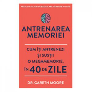 Antrenarea memoriei. Cum iti antrenezi si sustii o megamemorie in 40 de zile