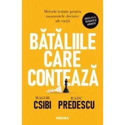 Bataliile care conteaza. Metode testate pentru momentele decisive ale vietii de Magor Csibi