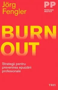 Burnout. Strategii pentru prevenirea epuizarii profesionale de Jorg Fengler