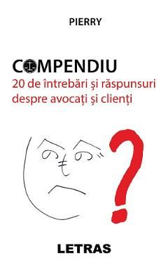 Compendiu. 20 de intrebari si raspunsuri despre avocati si clienti
