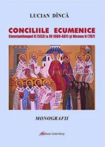 Conciliile Ecumenice Constantinopol II (553) & III (680-681) si Niceea II (787) de Lucian Dinca