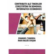 Contributii ale tinerilor cercetatori in domeniul informaticii economice de Radu Balog Crisan