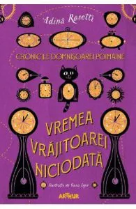 Cronicile Domnisoarei Poimaine. Vremea Vrajitoarei Niciodata de Adina Rosetti