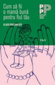 Cum sa fii o mama buna pentru fiul tau de Alain Braconnier