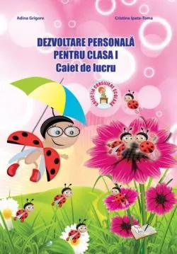 Dezvoltare personala pentru cls. I, caiet de lucru de Adina Grigore