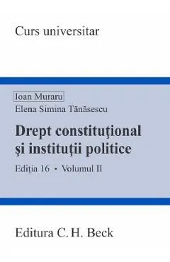Drept constitutional si institutii politice Vol.2 Ed.16 de Ioan Muraru