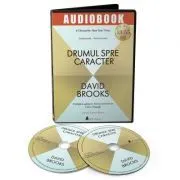 Drumul spre caracter. Audiobook de David Brooks
