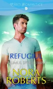 Drumul spre lumina. Refugiul, Vol. 2 de Nora Roberts