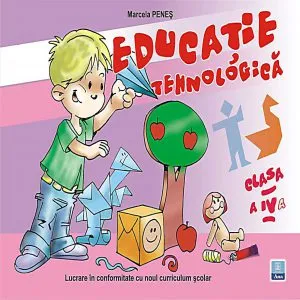 Educatie tehnologica. Clasa a IV-a de Marcela Penes
