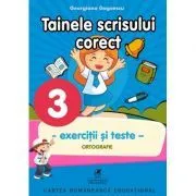 Exercitii si teste. Clasa a 3-a. Ortografie, tainele scrisului corect de Georgiana Gogoescu