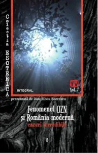 Fenomenul OZN si Romania moderna: cazuri incredibile de Dan Silviu Boerescu