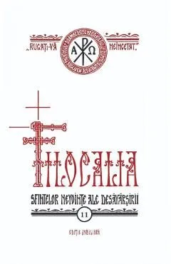 Filocalia 11: Sfintelor nevointe ale desavarsirii Ed. jubiliara de Autor Anonim