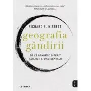 Geografia gandirii. De ce gandesc diferit asiaticii si occidentalii de Richard Nisbett