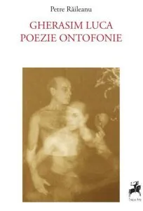 Gherasim Luca - Poezie Ontofonie de Petre Raileanu