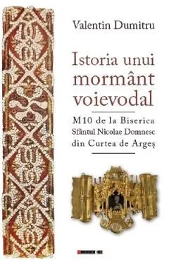 Istoria unui mormant voievodal de Valentin Dumitru