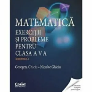 Matematica. Exercitii si probleme pentru clasa a V-a. Semestrul 1