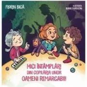 Mici intamplari din copilaria unor oameni remarcabili de Florin Bica