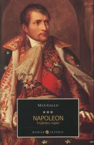 Napoleon. Imparatul regilor. Vol. 3 de Max Gallo