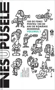 Nesupusele. 100 de femei pentru 100 de ani de România modernă (Vol.1) de Adina Rosetti